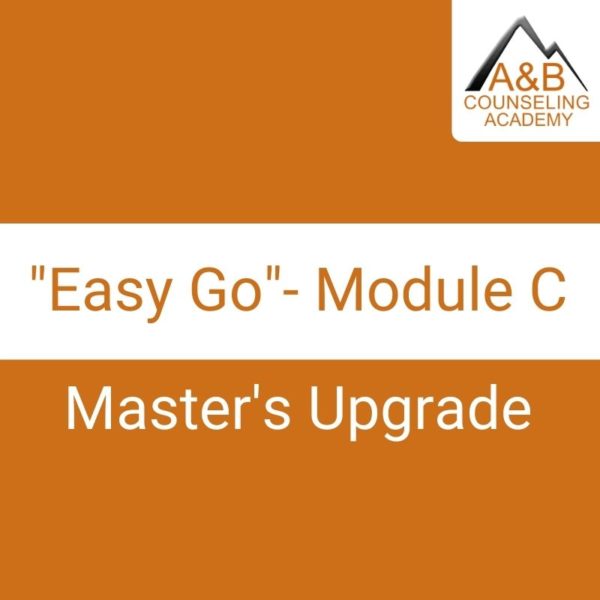 Easy Go Masters Upgrade Module C Above & Beyond Counseling Academy